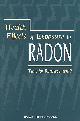 Health Effects of Exposure to Radon: Time for Reassessment? - National Research Council, and Division on Earth and Life Studies, and Commission on Life Sciences