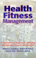 Health Fitness Management: A Comprehensive Resource for Managing and Operating Programs and Facilities