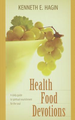 Health Food Devotions: A Daily Guide to Spiritual Nourisment for the Soul - Hagin, Kenneth E