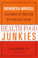 Health Food Junkies: Orthorexia Nervosa: Overcoming the Obsession with Healthful Eating