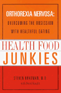 Health Food Junkies: Orthorexia Nervosa: Overcoming the Obsession with Healthful Eating - Bratman, Steven, M.D., and Knight, David