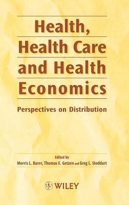 Health, Health Care and Health Economics: Perspectives on Distribution - Barer, Morris L, and Getzen, Thomas E, and Stoddart, Greg L