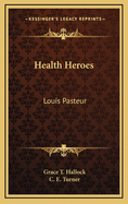 Health Heroes: Louis Pasteur