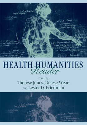 Health Humanities Reader - Jones, Therese, Professor (Editor), and Wear, Delese (Editor), and Friedman, Lester D (Editor)