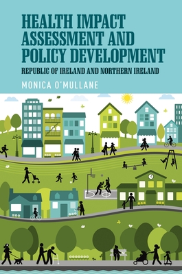 Health Impact Assessment and Policy Development: The Republic of Ireland and Northern Ireland - O'Mullane, Monica