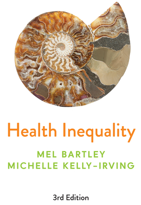 Health Inequality: An Introduction to Concepts, Theories and Methods - Bartley, Mel, and Kelly-Irving, Michelle