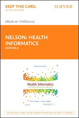 Health Informatics - Elsevier eBook on Vitalsource (Retail Access Card): An Interprofessional Approach - Nelson, Ramona, PhD, RN, and Staggers, Nancy, PhD, RN, Faan
