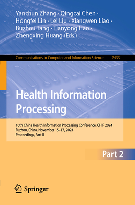 Health Information Processing: 10th China Health Information Processing Conference, CHIP 2024, Fuzhou, China, November 15-17, 2024, Proceedings, Part II - Zhang, Yanchun (Editor), and Chen, Qingcai (Editor), and Lin, Hongfei (Editor)