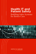 Health IT and Patient Safety: Building Safer Systems for Better Care