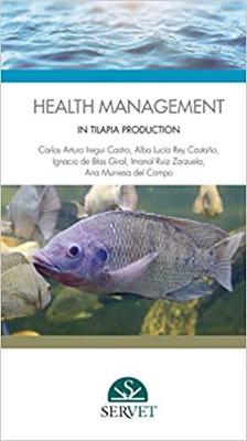 Health management in tilapia production - Iregui Castro, Carlos Arturo, and Castano, Alba Lucia Rey, and Blas Giral, Ignacio de