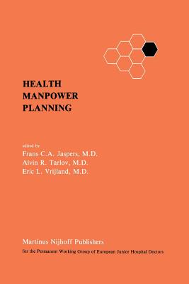 Health Manpower Planning: Methods and Strategies for the Maintenance of Standards and for Cost Control - Jaspers, Frans C a (Editor), and Tarlov, Alvin R, M.D. (Editor), and Vrijland, Eric L (Editor)