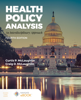 Health Policy Analysis: An Interdisciplinary Approach: An Interdisciplinary Approach - McLaughlin, Curtis P., and McLaughlin, Craig D.