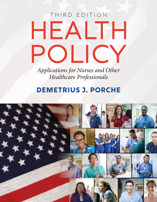 Health Policy: Applications for Nurses and Other Healthcare Professionals - Porche, Demetrius J
