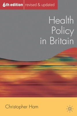 Health Policy in Britain - Ham, Christopher