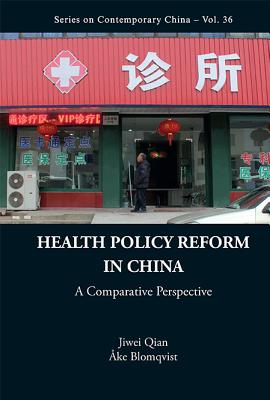 Health Policy Reform In China: A Comparative Perspective - Qian, Jiwei, and Blomqvist, Ake G