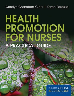 Health Promotion for Nurses: A Practical Guide: A Practical Guide - Clark, Carolyn Chambers, Edd, Arnp, Faan, and Paraska, Karen K