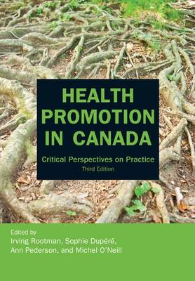 Health Promotion in Canada: Critical Perspectives on Practice - Rootman, Irving (Editor), and Dupr, Sophie (Editor), and Pederson, Ann (Editor)