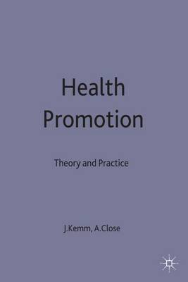 Health Promotion: Theory and Practice - Close, Ann, and Kemm, John