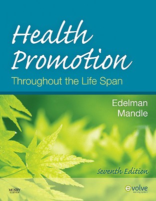 Health Promotion Throughout the Life Span - Edelman, Carole Lium, and Mandle, Carol Lynn, PhD, RN, CNS, Fnp