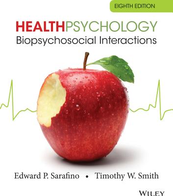 Health Psychology: Biopsychosocial Interactions - Sarafino, Edward P, and Smith, Timothy W