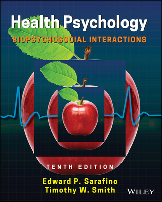 Health Psychology: Biopsychosocial Interactions - Sarafino, Edward P, and Smith, Timothy W