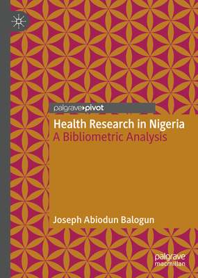 Health Research in Nigeria: A Bibliometric Analysis - Balogun, Joseph Abiodun