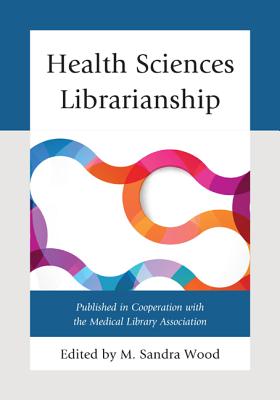 Health Sciences Librarianship - Wood, M Sandra (Editor)