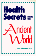 Health Secrets from the Ancient World - Heinerman, John, PhD