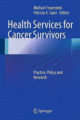 Health Services for Cancer Survivors: Practice, Policy and Research - Feuerstein, Michael (Editor), and Ganz, Patricia a (Editor)