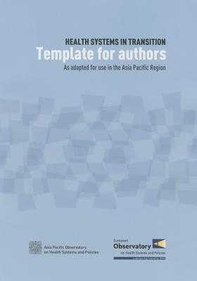 Health systems in transition template for authors: as adapted for use in the Asia Pacific region - World Health Organization: Regional Office for the Western Pacific