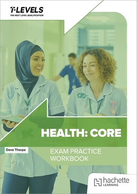 Health T Level Exam Practice Workbook - Thorpe, Dave