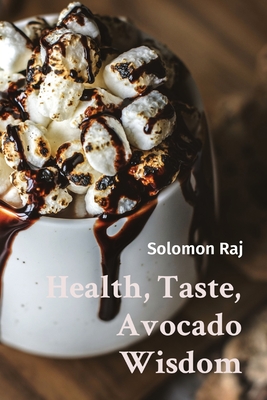 Health, Taste, Avocado Wisdom - Raj, Solomon