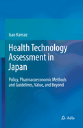 Health Technology Assessment in Japan: Policy, Pharmacoeconomic Methods and Guidelines, Value, and Beyond