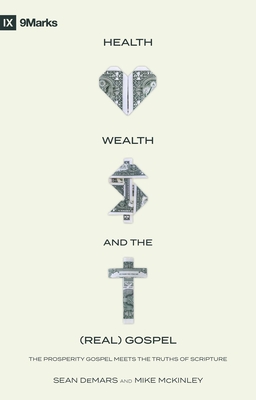 Health, Wealth, and the (Real) Gospel: The Prosperity Gospel Meets the Truths of Scripture - Demars, Sean, and McKinley, Mike