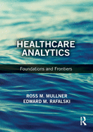 Healthcare Analytics: Foundations and Frontiers