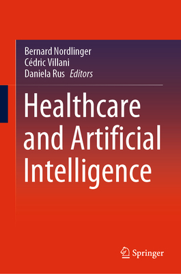 Healthcare and Artificial Intelligence - Nordlinger, Bernard (Editor), and Villani, Cdric (Editor), and Rus, Daniela (Editor)