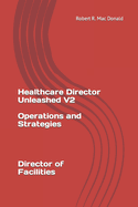 Healthcare Director Unleashed version 2: Director of Facilites