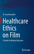 Healthcare Ethics on Film: A Guide for Medical Educators