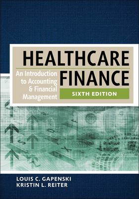 Healthcare Finance: An Introduction to Accounting and Financial Management, Sixth Edition - Gapenski, Louis