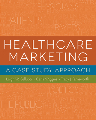 Healthcare Marketing: A Case Study Approach - Cellucci, Leigh