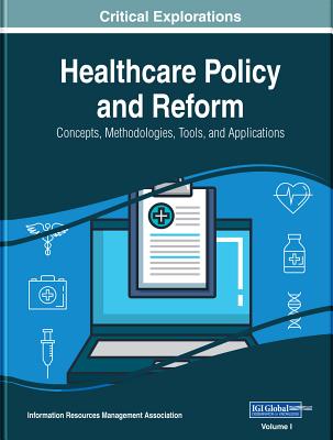 Healthcare Policy and Reform: Concepts, Methodologies, Tools, and Applications, 3 volume - Management Association, Information Reso (Editor)