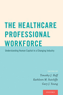 Healthcare Professional Workforce: Understanding Human Capital in a Changing Industry