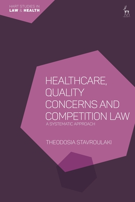 Healthcare, Quality Concerns and Competition Law: A Systematic Approach - Stavroulaki, Theodosia, Dr.