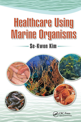 Healthcare Using Marine Organisms - Kim, Se-Kwon (Editor)