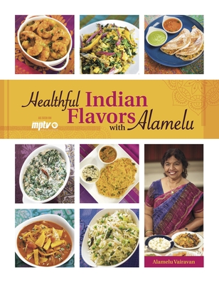 Healthful Indian Flavors with Alamelu - Vairavan, Alamelu