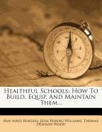 Healthful Schools: How to Build, Equip, and Maintain Them;