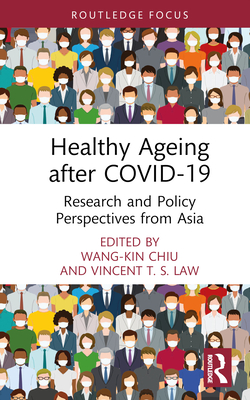 Healthy Ageing after COVID-19: Research and Policy Perspectives from Asia - Chiu, Wang-Kin (Editor), and Law, Vincent T S (Editor)