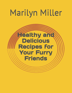 Healthy and Delicious Recipes for Your Furry Friends