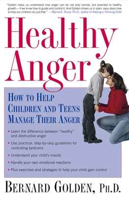 Healthy Anger: How to Help Children and Teens Manage Their Anger - Golden, Bernard
