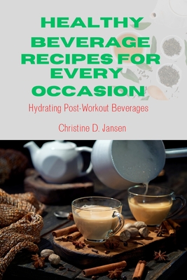 Healthy Beverage Recipes for Every Occasion: Hydrating Post-Workout Beverages" - D Jansen, Christine